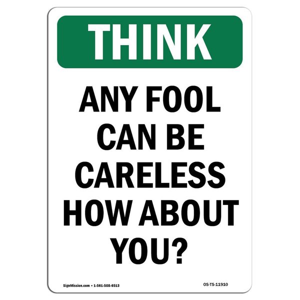 Signmission OSHA THINK, Any Fool Can Careless How About You, 10in X 7in Rigid Plastic, 7" W, 10" L, Portrait OS-TS-P-710-V-11910